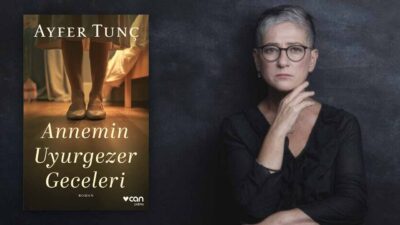 Ayfer Tunç’tan Yeni Roman: Annemin Uyurgezer Geceleri İki Yıl Aranın
