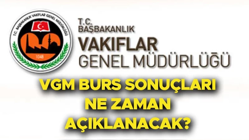 VGM Burs Sonuçları Ne Zaman Açıklanacak? İşte Ayrıntılar VGM Burs