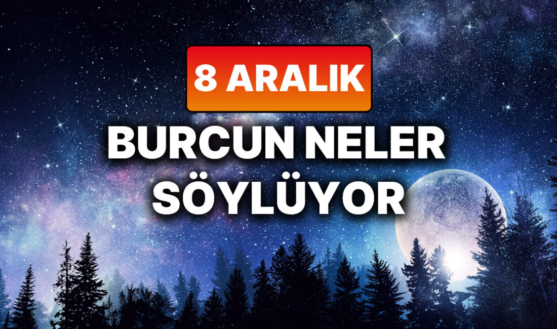 8 Aralık Pazartesi Burç Yorumları: Genel Durum, Aşk, Para ve