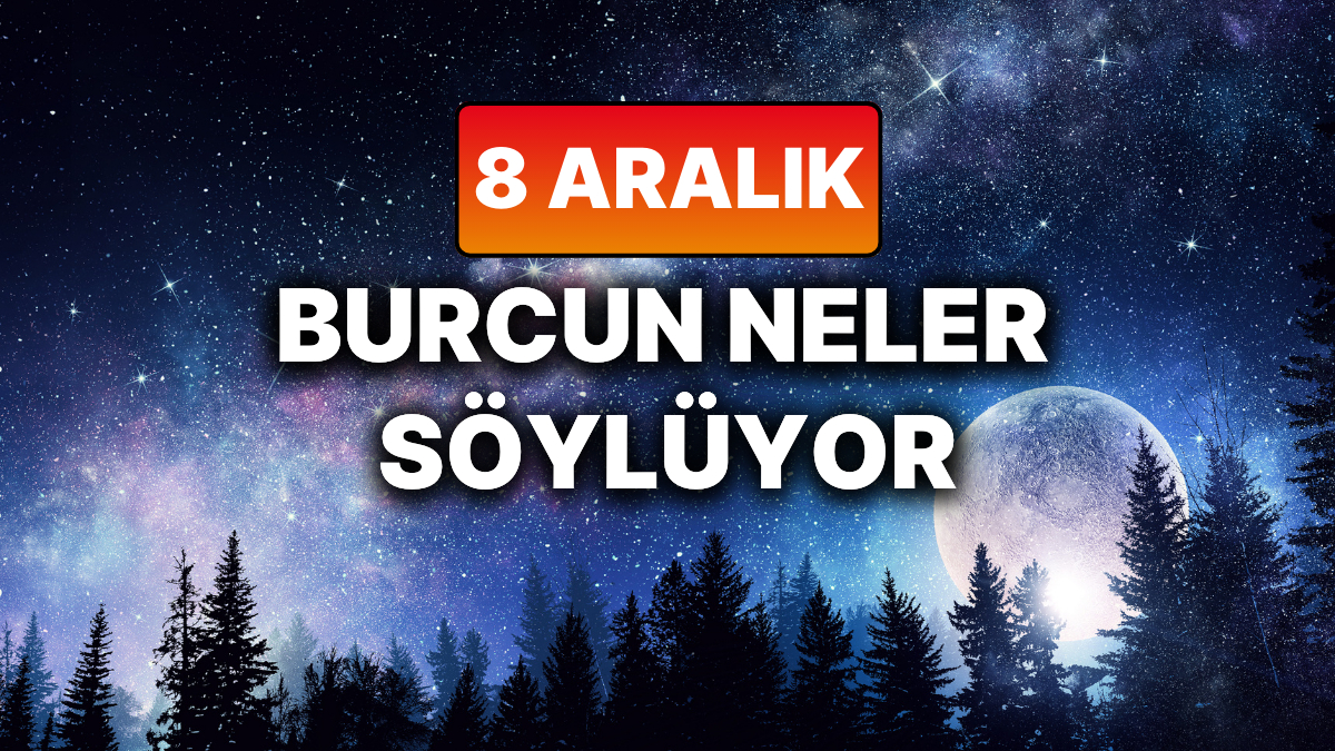 8 Aralik Pazartesi Burc Yorumlari Guncel Astroloji Analizi ve Flas