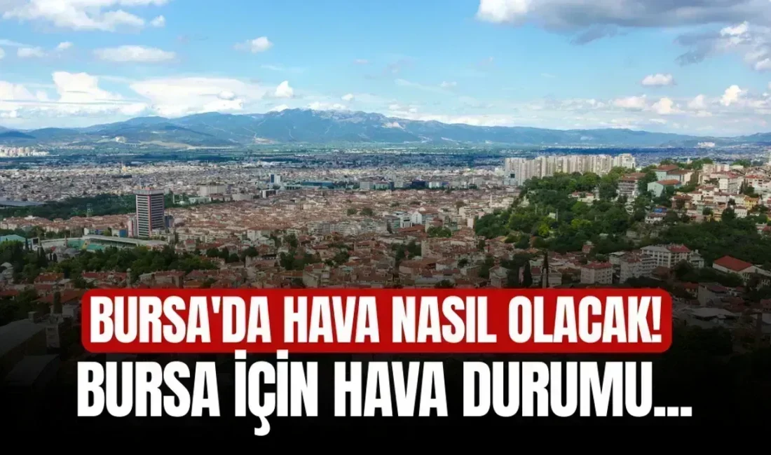 Hava Durumu: Bursa’da Düşük Sıcaklıklar Etkili Olacak 18 Aralık 2025