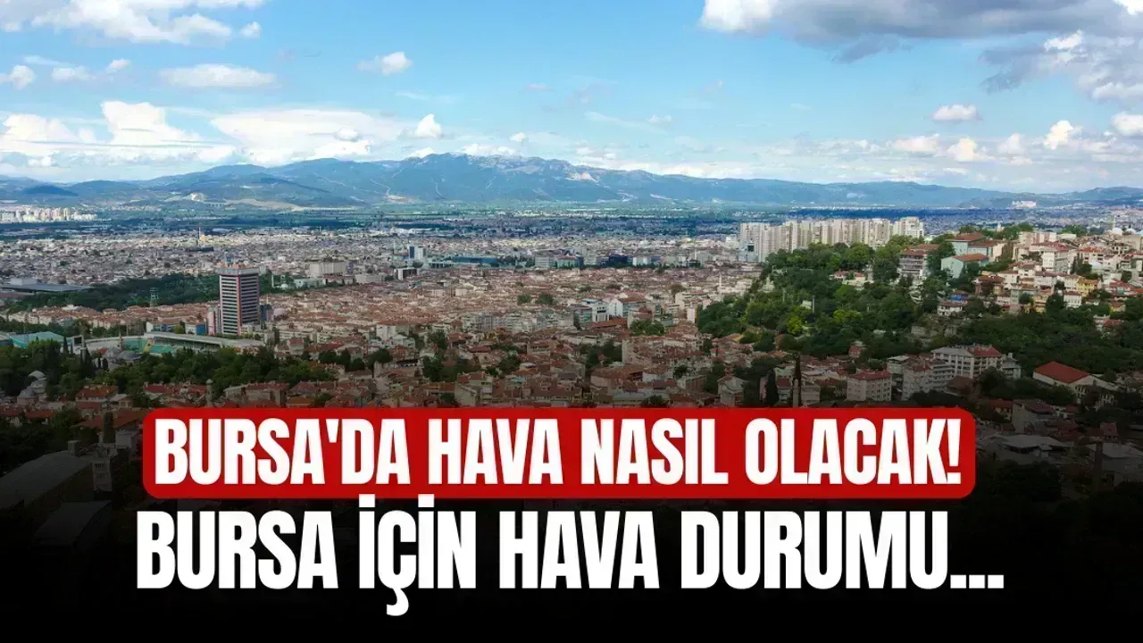 “Bugün Bursa'da Hava Durumu: Sıcaklık, Yağış, Rüzgar ve Nem Uyarısı” Bugun Bursada Hava Durumu Sicaklik Yagis Ruzgar ve Nem Uyarisi.webp