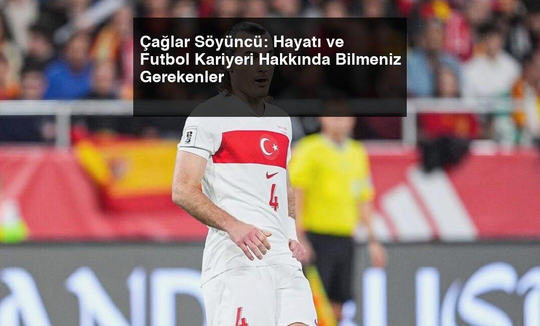 Çağlar Söyüncü: Türk Futbolunun Yıldız Savunma Oyuncusu Türk futbolunun önemli