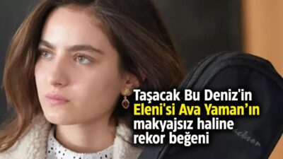 Flaş Gelişme: Ava Yaman’dan Makyajsız Poz! Sosyal Medyada Gündem Oldu