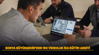 Konya Büyükşehir Belediyesi’nden Dijital İş Sağlığı ve Güvenliği Eğitim Arşivi