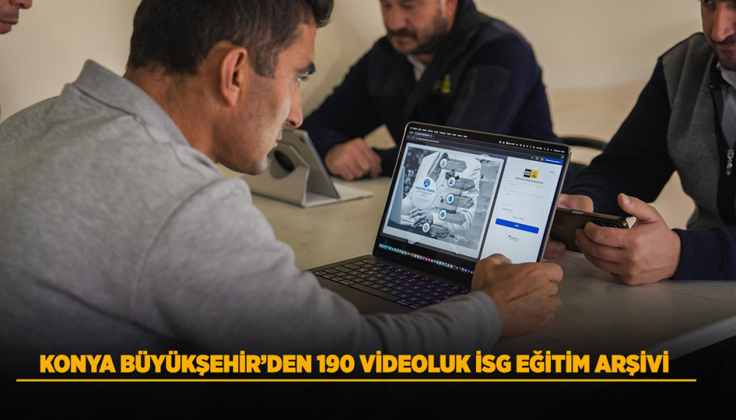 Konya Büyükşehir Belediyesi’nden Dijital İş Sağlığı ve Güvenliği Eğitim Arşivi